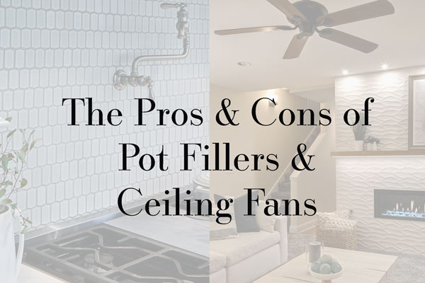 The Great Pot Filler and Living Room Ceiling Fan Debates